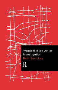 Title: Wittgenstein's Art of Investigation, Author: Beth Savickey