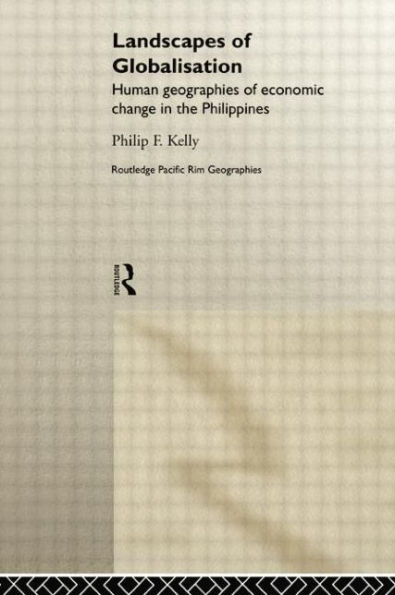 Landscapes of Globalization: Human Geographies Economic Change the Philippines