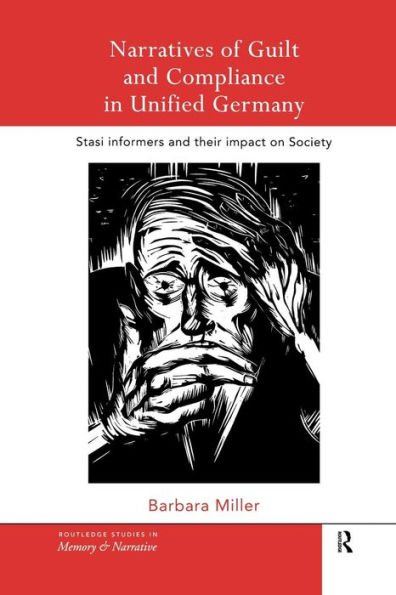 Narratives of Guilt and Compliance in Unified Germany: Stasi Informers and their Impact on Society