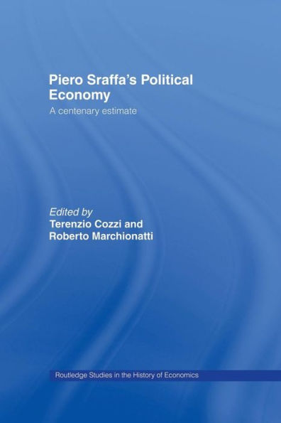 Piero Sraffa's Political Economy: A Centenary Estimate