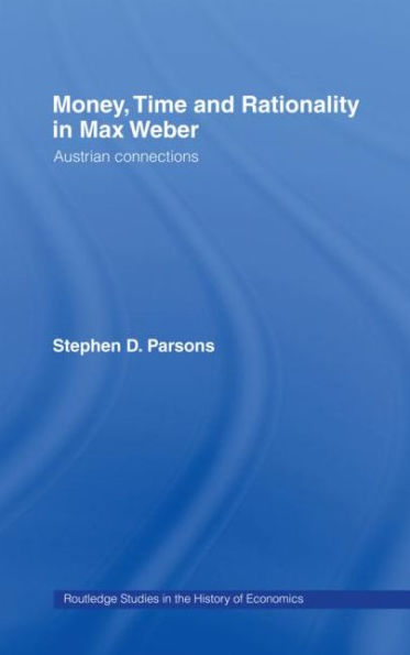 Money, Time and Rationality Max Weber: Austrian Connections