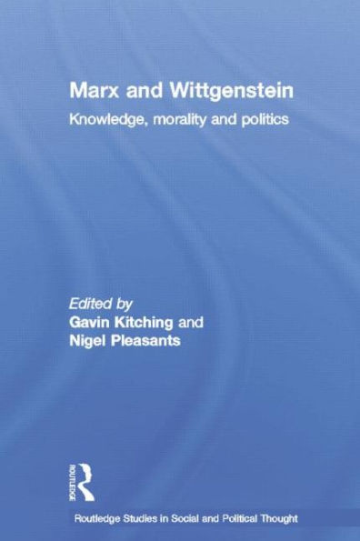 Marx and Wittgenstein: Knowledge, Morality Politics