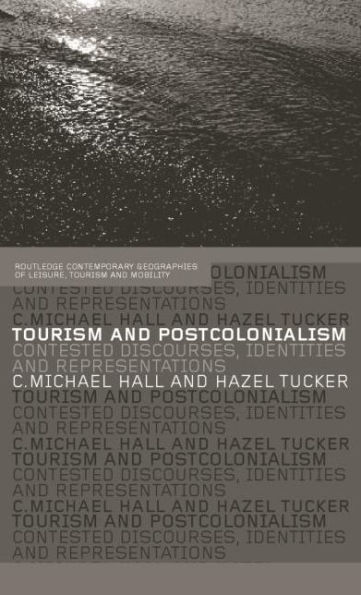 Tourism and Postcolonialism: Contested Discourses, Identities and Representations