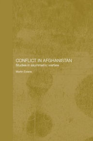 Title: Conflict in Afghanistan: Studies in Asymetric Warfare, Author: Martin Ewans