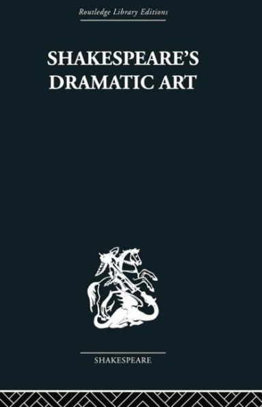 Shakespeare's Dramatic Art: Collected Essays