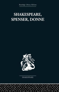 Title: Shakespeare, Spenser, Donne: Renaissance Essays, Author: Frank Kermode