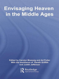 Title: Envisaging Heaven in the Middle Ages, Author: Carolyn Muessig