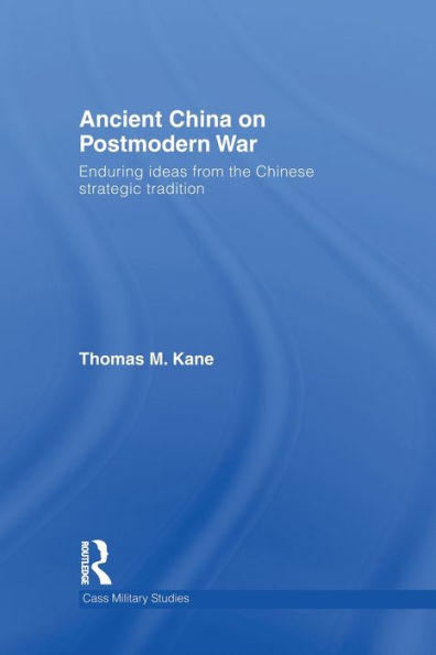 Ancient China on Postmodern War: Enduring Ideas from the Chinese Strategic Tradition