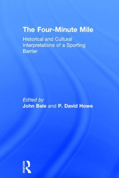 The Four-Minute Mile: Historical and Cultural Interpretations of a Sporting Barrier