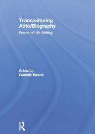 Title: Transculturing Auto/Biography: Forms of Life Writing, Author: Rosalia Baena