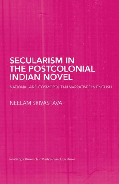 Secularism the Postcolonial Indian Novel: National and Cosmopolitan Narratives English
