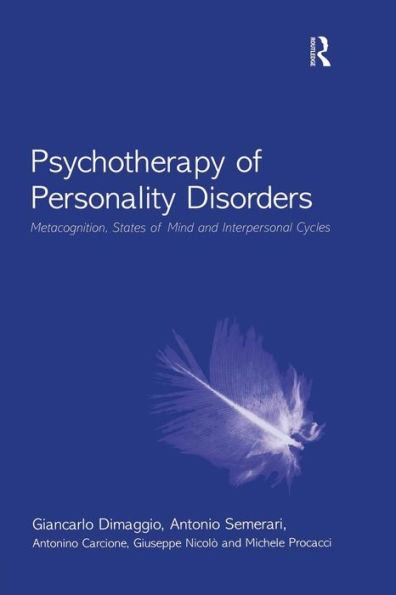 Psychotherapy of Personality Disorders: Metacognition, States of Mind and Interpersonal Cycles / Edition 1