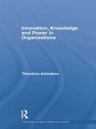 Title: Innovation, Knowledge and Power in Organizations, Author: Theodora Asimakou