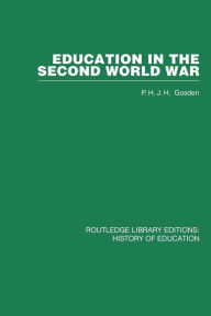 Title: Education in the Second World War: A Study in policy and administration / Edition 1, Author: Peter Gosden