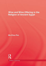 Title: Wine & Wine Offering In The Religion Of Ancient Egypt, Author: Mu-chou Poo