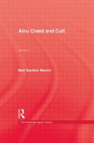 Title: Ainu Creed & Cult, Author: Neil Gordon Munro