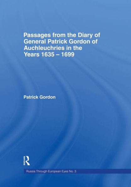 Passages from the Diary of General Patrick Gordon Auchleuchries: Years 1635-1699
