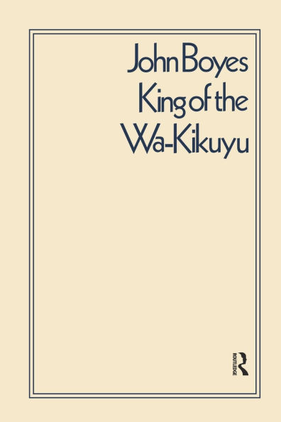 King of the Wa-Kikuyu: A True Story Travel and Adventure Africa