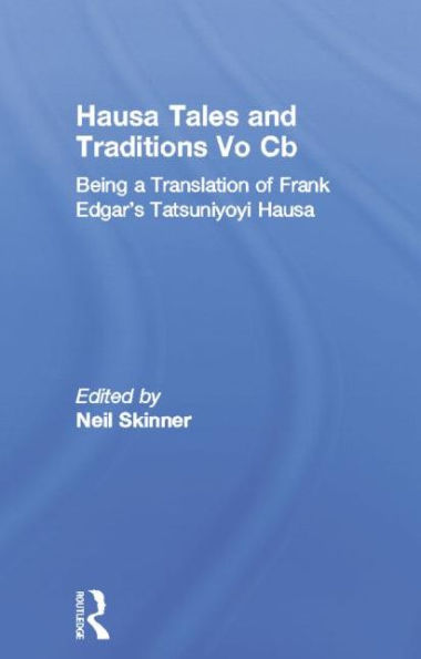 Hausa Tales and Traditions: Being a translation of Frank Edgar's Tatsuniyoyi Na Hausa