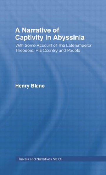 A Narrative of Captivity in Abyssinia (1868): With Some Account of the Late Emperor Theodore, His Country and People