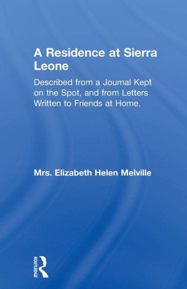 a Residence at Sierra Leone: Described from Journal Kept on the Spot and Letters Written to Friends Home.