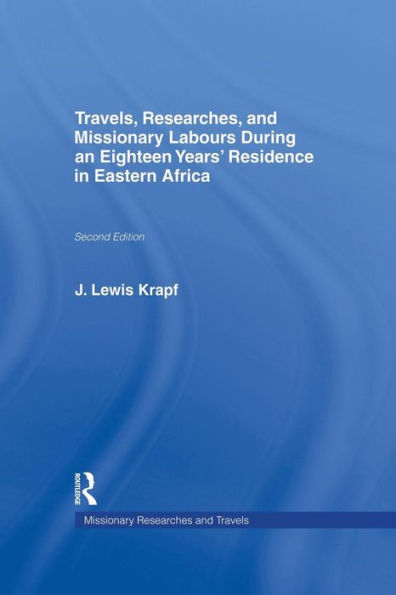 Travels, Researches and Missionary Labours During an Eighteen Years' Residence in Eastern Africa