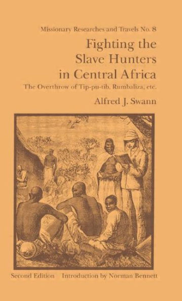 Fighting the Slave Hunters Central Africa: A Record of Twenty-Six Years Travel and Adventure Round Great Lakes