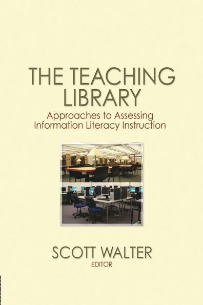 The Teaching Library: Approaches to Assessing Information Literacy Instruction
