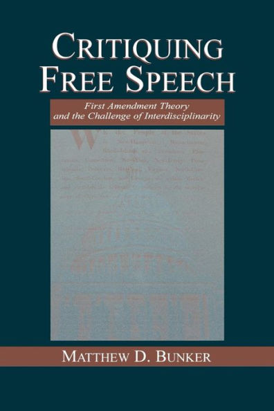 Critiquing Free Speech: First Amendment theory and the Challenge of Interdisciplinarity / Edition 1