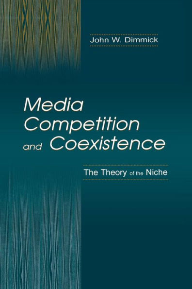 Media Competition and Coexistence: The Theory of the Niche / Edition 1