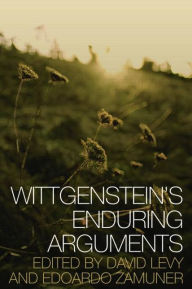 Title: Wittgenstein's Enduring Arguments, Author: Edoardo Zamuner