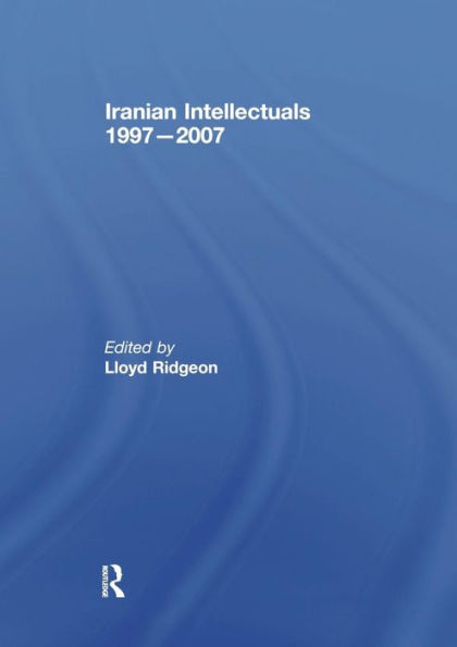 Iranian Intellectuals: 1997-2007 / Edition 1