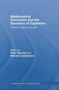 Title: Mathematical Economics and the Dynamics of Capitalism: Goodwin's Legacy Continued, Author: Peter Flaschel