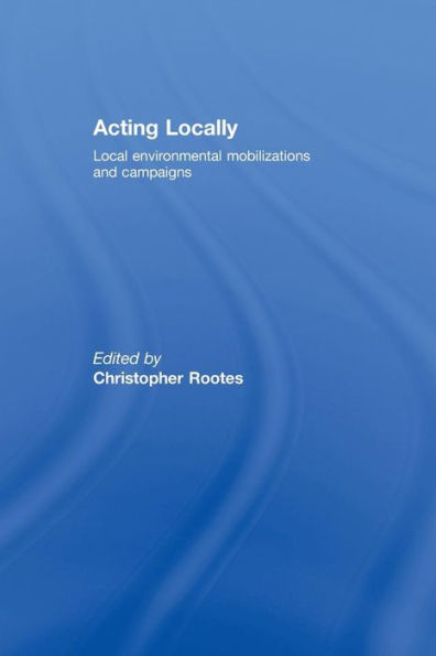 Acting Locally: Local Environmental Mobilizations and Campaigns