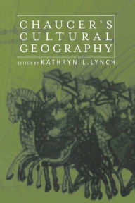 Title: Chaucer's Cultural Geography, Author: Kathryn L. Lynch