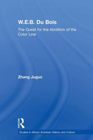 Title: W.E.B. Du Bois: The Quest for the Abolition of the Color Line, Author: Zhang Juguo