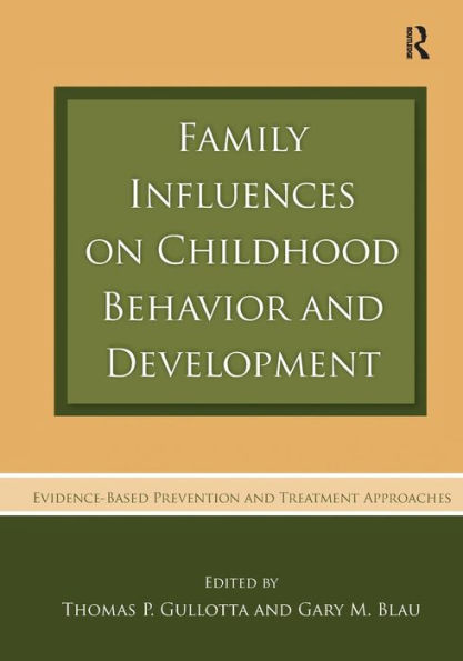 Family Influences on Childhood Behavior and Development: Evidence-Based Prevention and Treatment Approaches / Edition 1