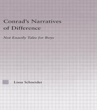 Title: Conrad's Narratives of Difference: Not Exactly Tales for Boys, Author: Lissa Schneider-Rebozo