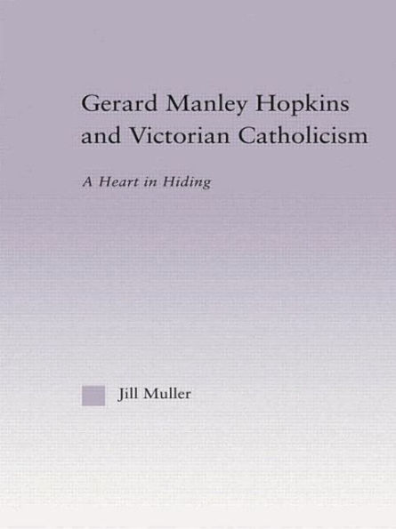 Gerard Manley Hopkins and Victorian Catholicism: A Heart in Hiding