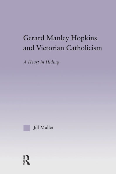 Gerard Manley Hopkins and Victorian Catholicism: A Heart Hiding