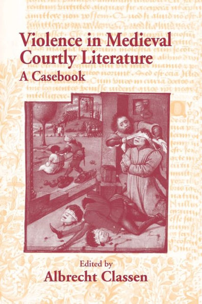 Violence Medieval Courtly Literature: A Casebook