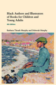 Title: Black Authors and Illustrators of Books for Children and Young Adults, Author: Barbara Thrash Murphy