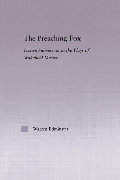 The Preaching Fox: Elements of Festive Subversion in the Plays of the Wakefield Master