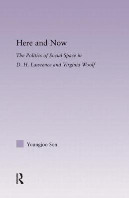 Here and Now: The Politics of Social Space D.H. Lawrence Virginia Woolf