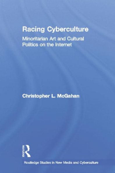 Racing Cyberculture: Minoritarian Art and Cultural Politics on the Internet