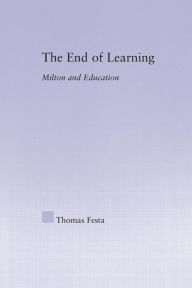 Title: The End of Learning: Milton and Education, Author: Thomas Festa