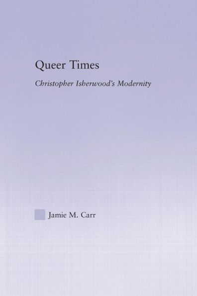 Queer Times: Christopher Isherwood's Modernity