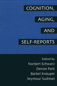 Title: Cognition, Aging and Self-Reports / Edition 1, Author: Norbert Schwarz
