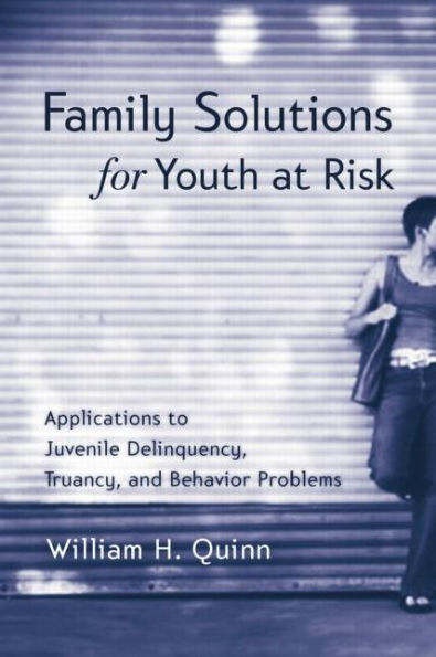 Family Solutions for Youth at Risk: Applications to Juvenile Delinquency, Truancy, and Behavior Problems