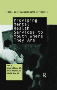 Title: Providing Mental Health Servies to Youth Where They Are: School and Community Based Approaches, Author: Harinder S. Ghuman